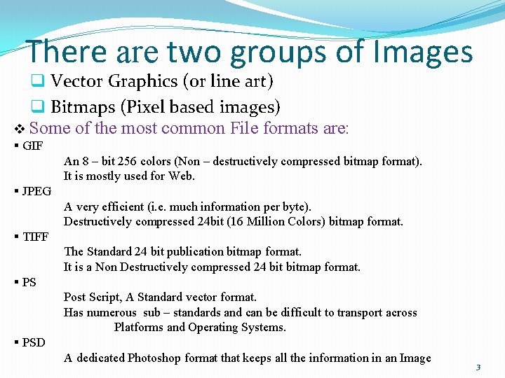 There are two groups of Images q Vector Graphics (or line art) q Bitmaps