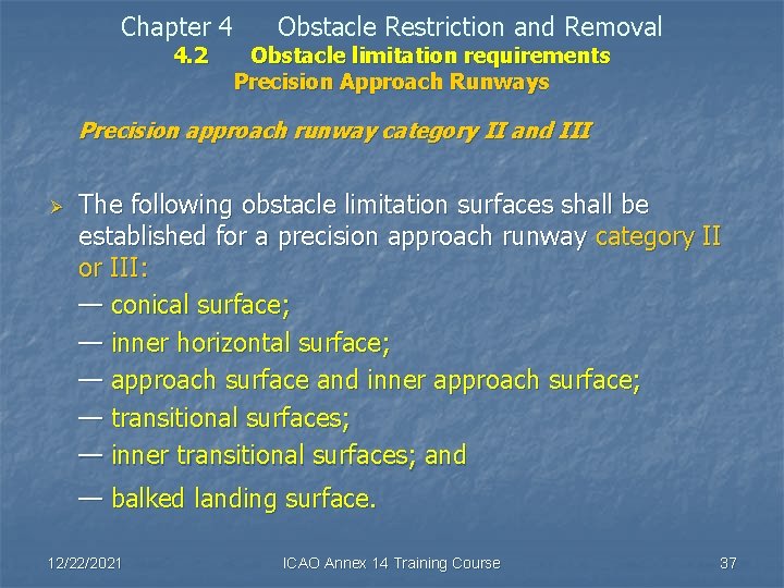 Chapter 4 4. 2 Obstacle Restriction and Removal Obstacle limitation requirements Precision Approach Runways