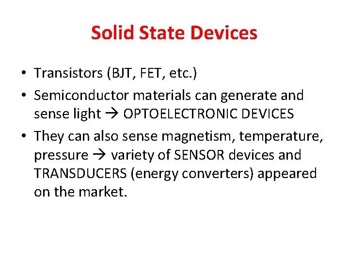 Solid State Devices • Transistors (BJT, FET, etc. ) • Semiconductor materials can generate