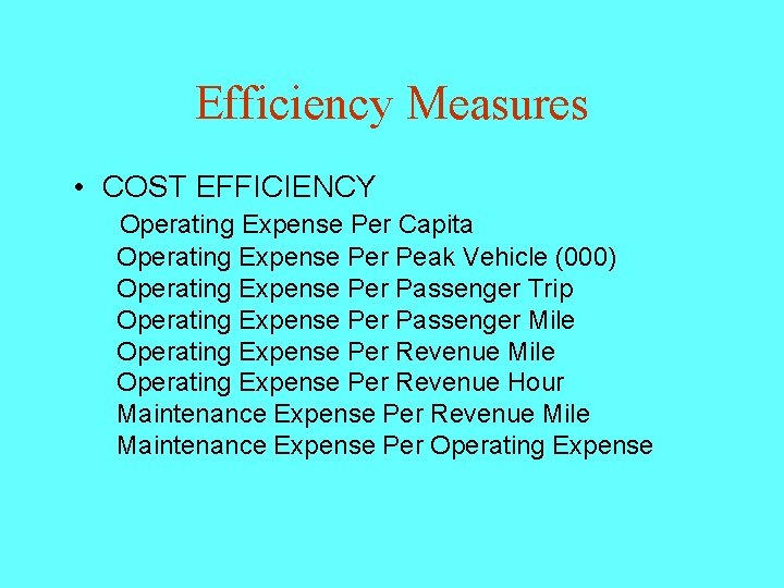 Efficiency Measures • COST EFFICIENCY Operating Expense Per Capita Operating Expense Per Peak Vehicle