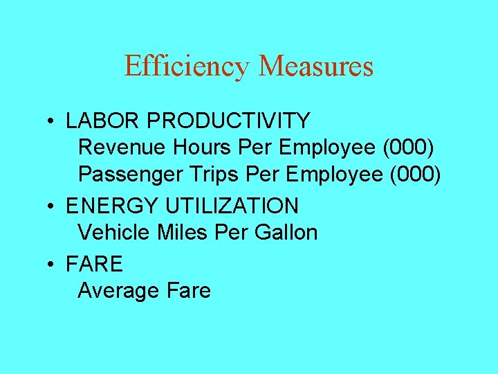 Efficiency Measures • LABOR PRODUCTIVITY Revenue Hours Per Employee (000) Passenger Trips Per Employee