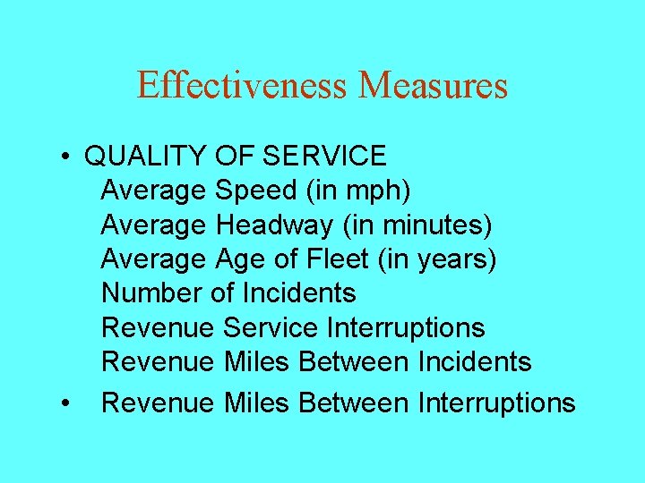 Effectiveness Measures • QUALITY OF SERVICE Average Speed (in mph) Average Headway (in minutes)