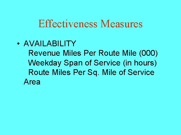 Effectiveness Measures • AVAILABILITY Revenue Miles Per Route Mile (000) Weekday Span of Service