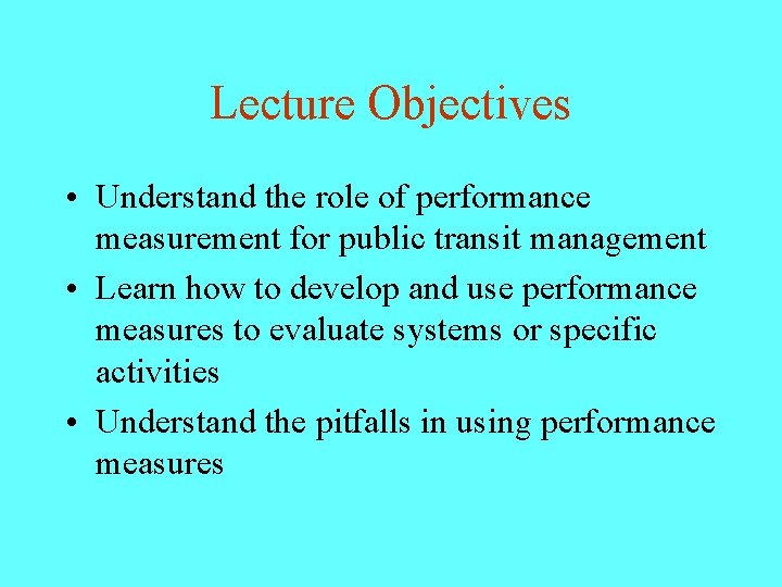 Lecture Objectives • Understand the role of performance measurement for public transit management •