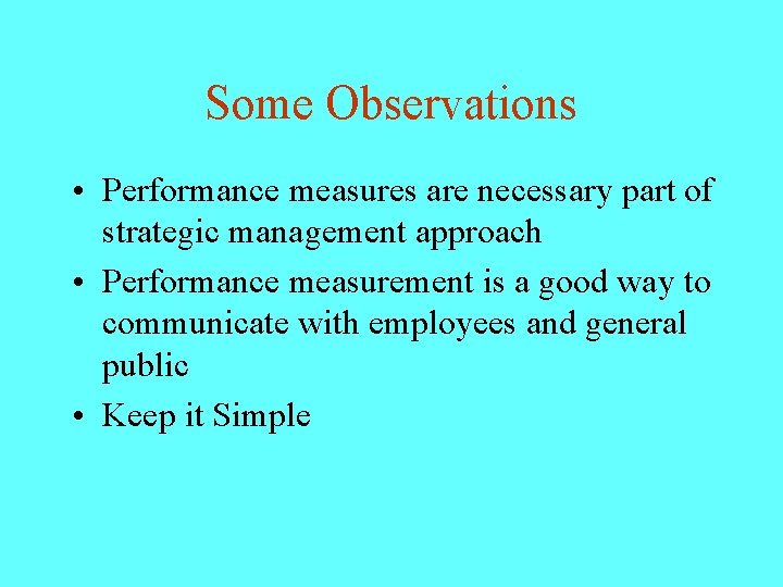 Some Observations • Performance measures are necessary part of strategic management approach • Performance