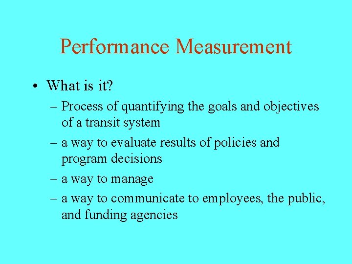 Performance Measurement • What is it? – Process of quantifying the goals and objectives