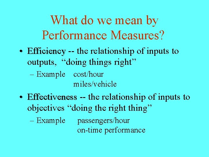 What do we mean by Performance Measures? • Efficiency -- the relationship of inputs