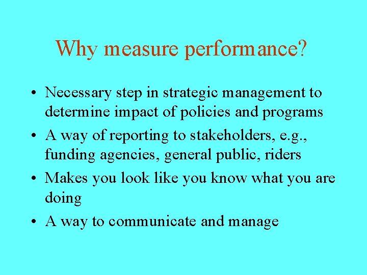 Why measure performance? • Necessary step in strategic management to determine impact of policies