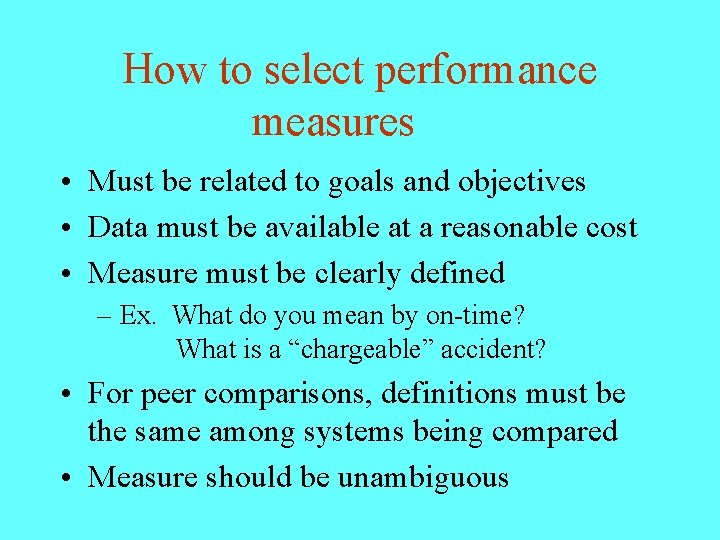 How to select performance measures • Must be related to goals and objectives •