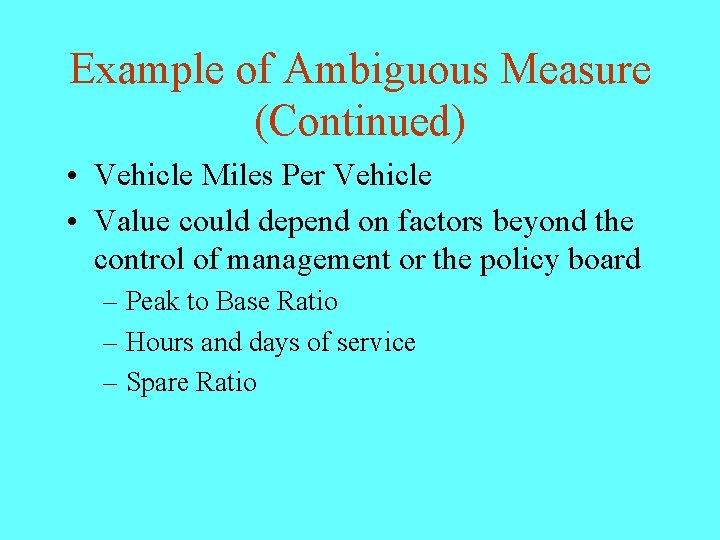 Example of Ambiguous Measure (Continued) • Vehicle Miles Per Vehicle • Value could depend