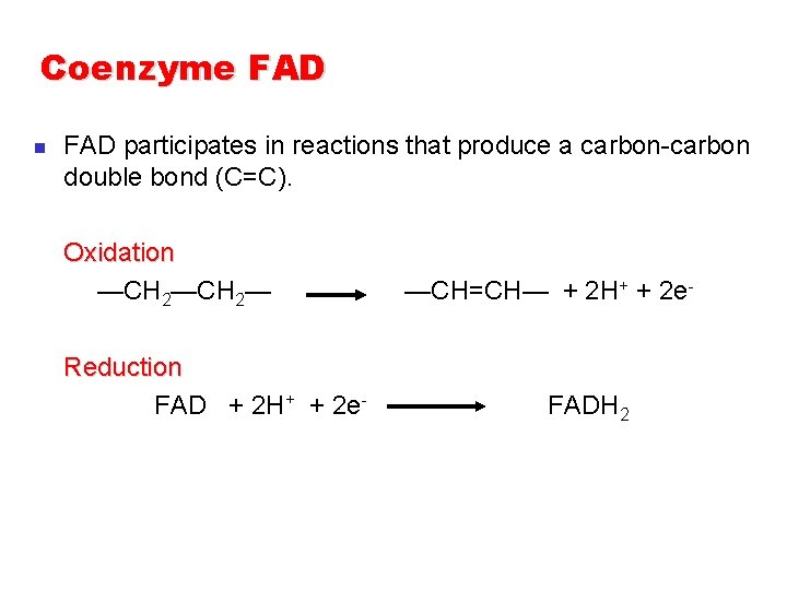 Coenzyme FAD n FAD participates in reactions that produce a carbon-carbon double bond (C=C). Coenzyme FAD n FAD participates in reactions that produce a carbon-carbon double bond (C=C).