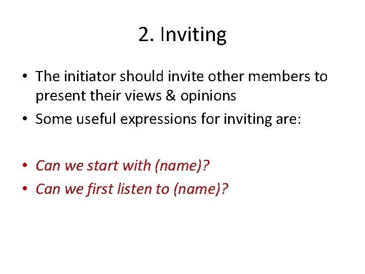 2. Inviting • The initiator should invite other members to present their views &