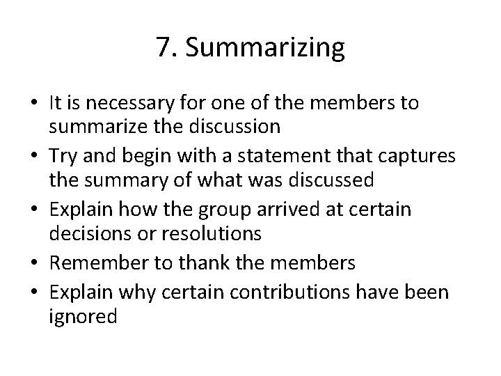 7. Summarizing • It is necessary for one of the members to summarize the