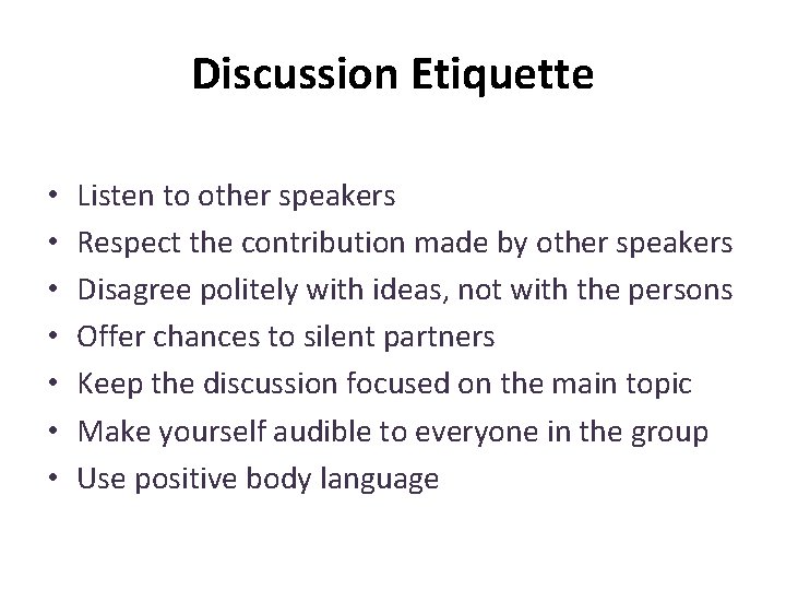 Discussion Etiquette • • Listen to other speakers Respect the contribution made by other