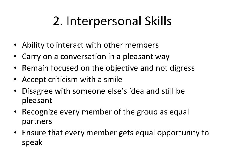 2. Interpersonal Skills Ability to interact with other members Carry on a conversation in