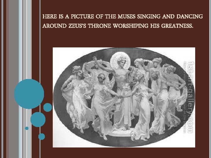 HERE IS A PICTURE OF THE MUSES SINGING AND DANCING AROUND ZEUS’S THRONE WORSHIPING