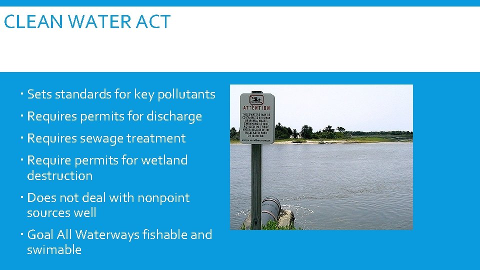 CLEAN WATER ACT Sets standards for key pollutants Requires permits for discharge Requires sewage