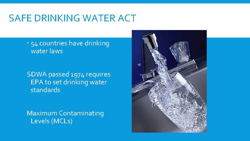 SAFE DRINKING WATER ACT 54 countries have drinking water laws SDWA passed 1974 requires