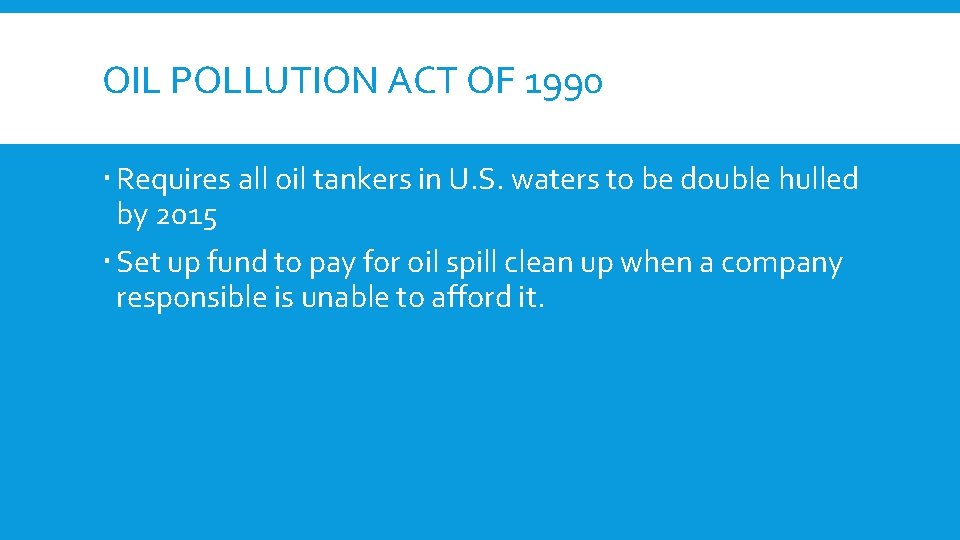 OIL POLLUTION ACT OF 1990 Requires all oil tankers in U. S. waters to