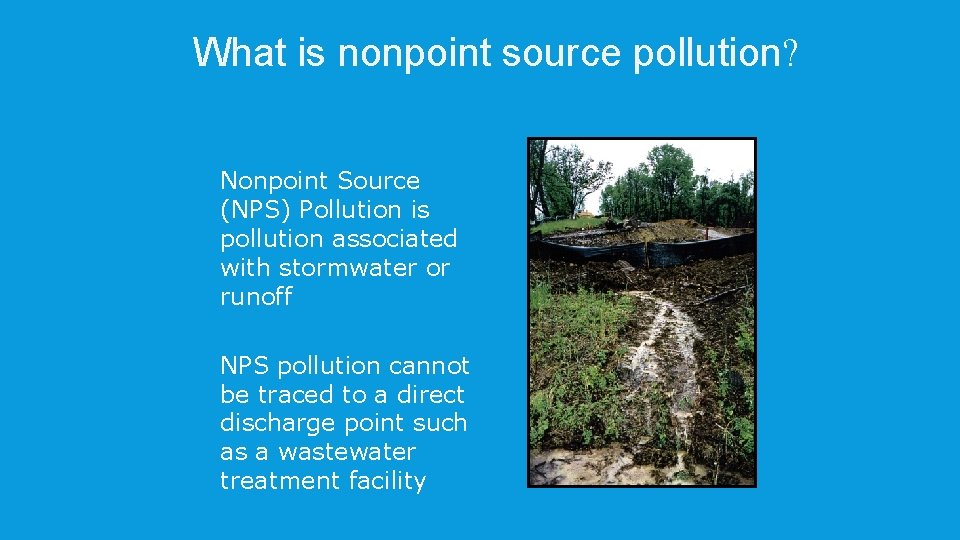 What is nonpoint source pollution? p Nonpoint Source (NPS) Pollution is pollution associated with