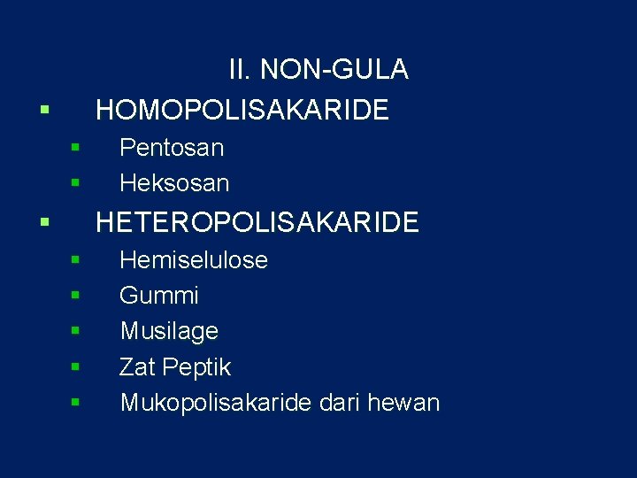 II. NON-GULA HOMOPOLISAKARIDE § § Pentosan Heksosan HETEROPOLISAKARIDE § § § Hemiselulose Gummi Musilage