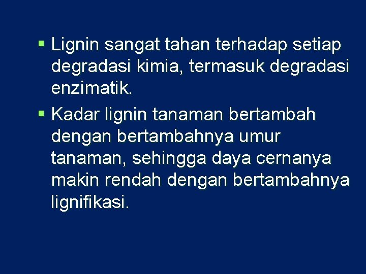 § Lignin sangat tahan terhadap setiap degradasi kimia, termasuk degradasi enzimatik. § Kadar lignin