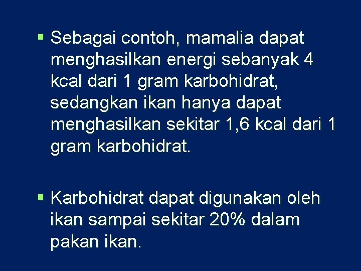 § Sebagai contoh, mamalia dapat menghasilkan energi sebanyak 4 kcal dari 1 gram karbohidrat,