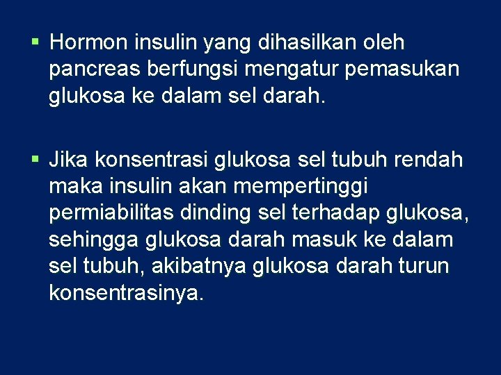 § Hormon insulin yang dihasilkan oleh pancreas berfungsi mengatur pemasukan glukosa ke dalam sel