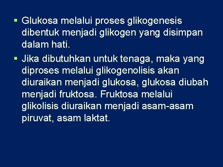 § Glukosa melalui proses glikogenesis dibentuk menjadi glikogen yang disimpan dalam hati. § Jika