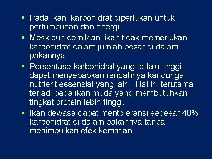 § Pada ikan, karbohidrat diperlukan untuk pertumbuhan dan energi. § Meskipun demikian, ikan tidak