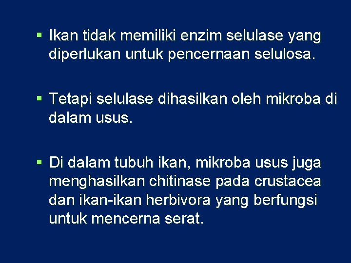 § Ikan tidak memiliki enzim selulase yang diperlukan untuk pencernaan selulosa. § Tetapi selulase