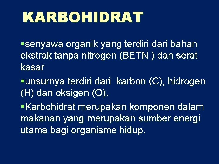 KARBOHIDRAT §senyawa organik yang terdiri dari bahan ekstrak tanpa nitrogen (BETN ) dan serat