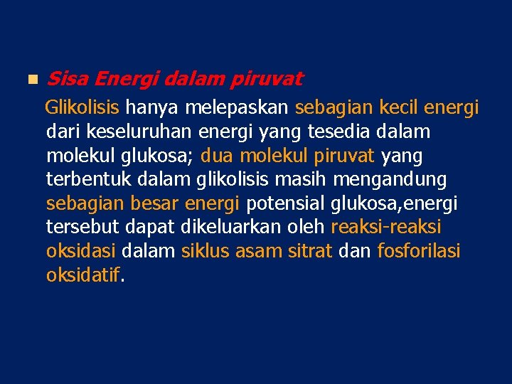 n Sisa Energi dalam piruvat Glikolisis hanya melepaskan sebagian kecil energi dari keseluruhan energi