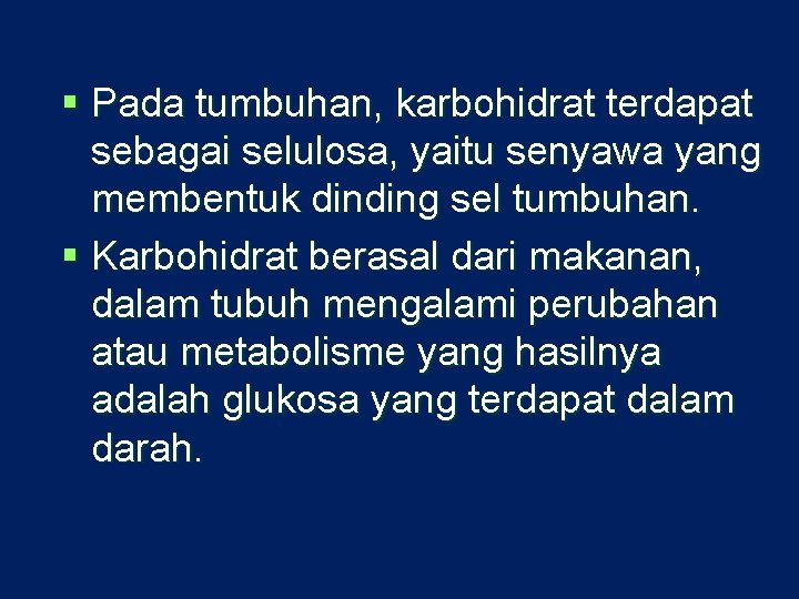 § Pada tumbuhan, karbohidrat terdapat sebagai selulosa, yaitu senyawa yang membentuk dinding sel tumbuhan.