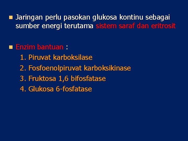 n Jaringan perlu pasokan glukosa kontinu sebagai sumber energi terutama sistem saraf dan eritrosit