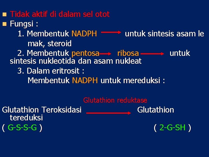 n n Tidak aktif di dalam sel otot Fungsi : 1. Membentuk NADPH untuk