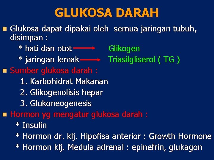 GLUKOSA DARAH Glukosa dapat dipakai oleh semua jaringan tubuh, disimpan : * hati dan