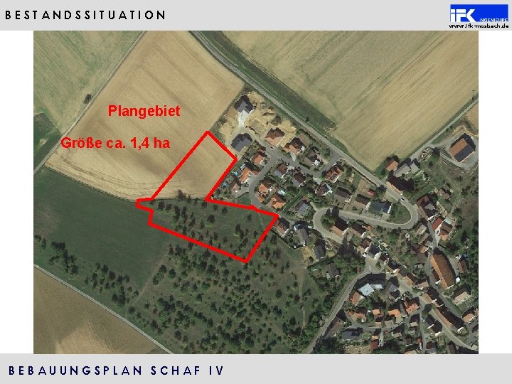 BESTANDSSITUATION www. ifk-mosbach. de Plangebiet Größe ca. 1, 4 ha BEBAUUNGSPLAN SCHAF IV 