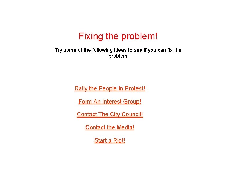 Fixing the problem! Try some of the following ideas to see if you can