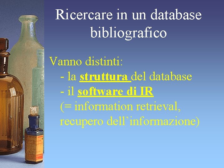 Ricercare in un database bibliografico Vanno distinti: - la struttura del database - il