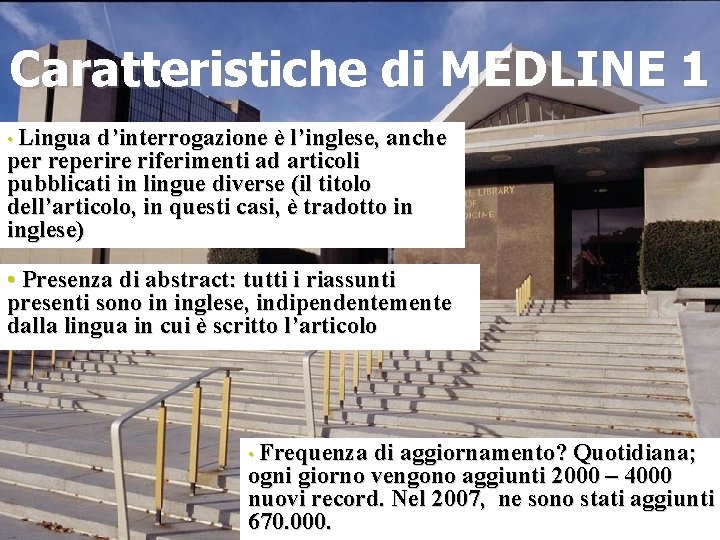 Caratteristiche di MEDLINE 1 • Lingua d’interrogazione è l’inglese, anche per reperire riferimenti ad