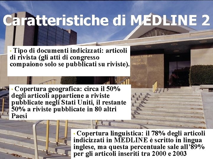 Caratteristiche di MEDLINE 2 • Tipo di documenti indicizzati: articoli di rivista (gli atti