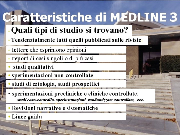 Caratteristiche di MEDLINE 3 • Quali tipi di studio si trovano? • Tendenzialmente tutti