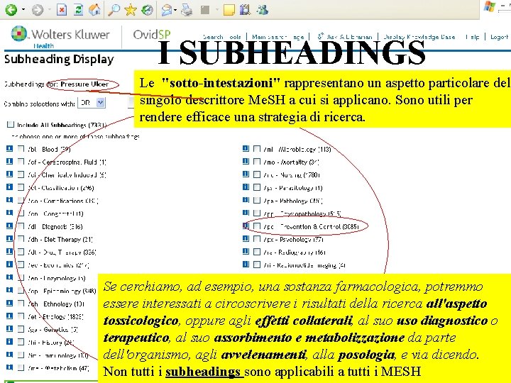 I SUBHEADINGS Le "sotto-intestazioni" rappresentano un aspetto particolare del singolo descrittore Me. SH a
