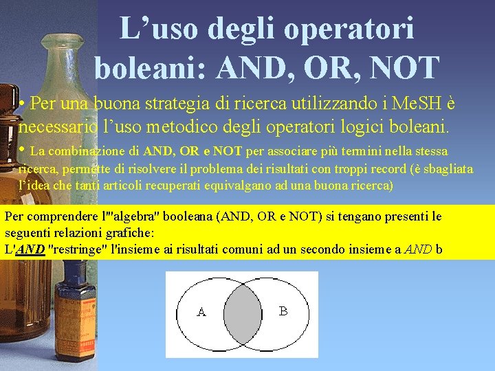 L’uso degli operatori boleani: AND, OR, NOT • Per una buona strategia di ricerca