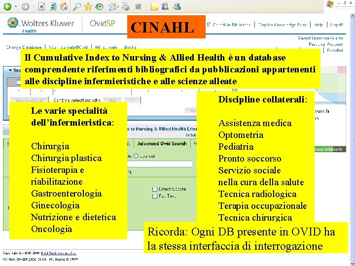 CINAHL Il Cumulative Index to Nursing & Allied Health è un database comprendente riferimenti