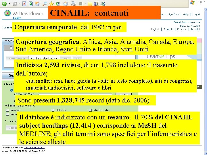 CINAHL: contenuti Copertura temporale: dal 1982 in poi Copertura geografica: Africa, Asia, Australia, Canada,
