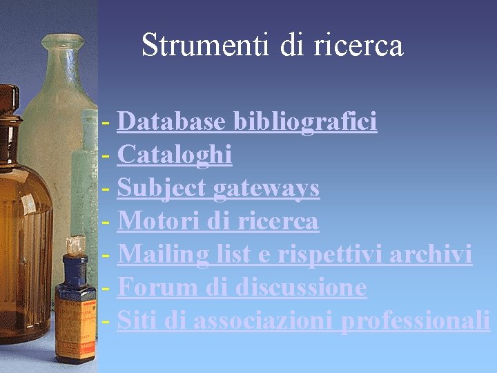 Strumenti di ricerca - Database bibliografici - Cataloghi - Subject gateways - Motori di