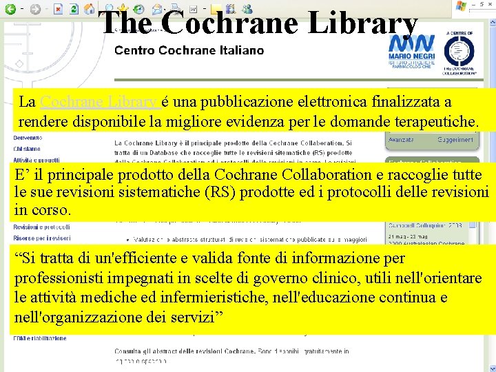 The Cochrane Library La Cochrane Library é una pubblicazione elettronica finalizzata a rendere disponibile