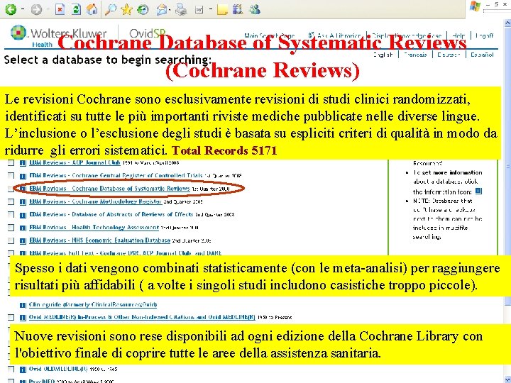 Cochrane Database of Systematic Reviews (Cochrane Reviews) Le revisioni Cochrane sono esclusivamente revisioni di